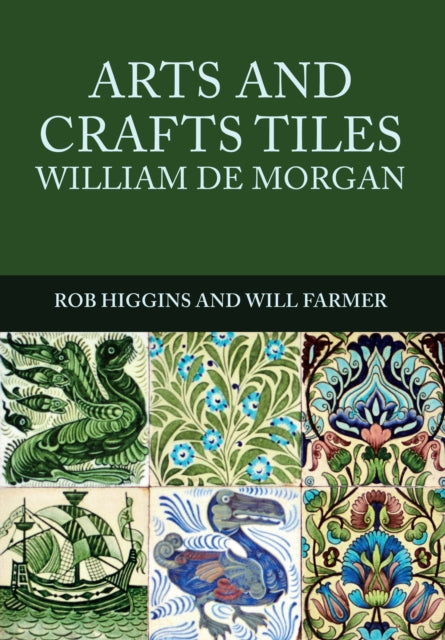 Book cover of: Arts and Crafts Tiles: William de Morgan. By: Rob Higgins