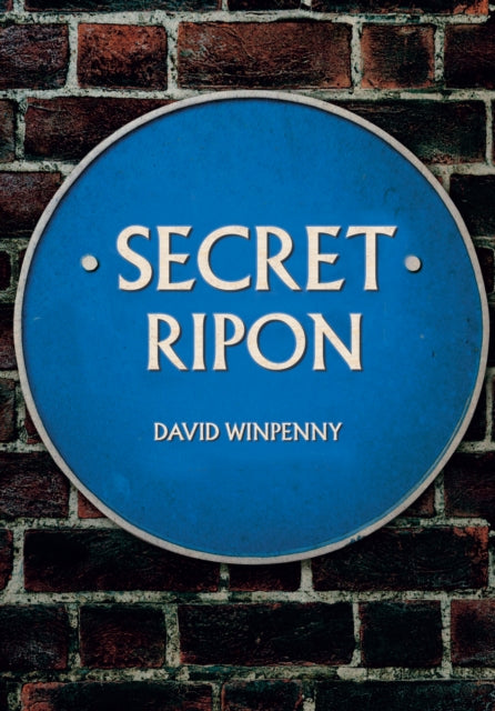 Book cover of: Secret Ripon. By: David Winpenny