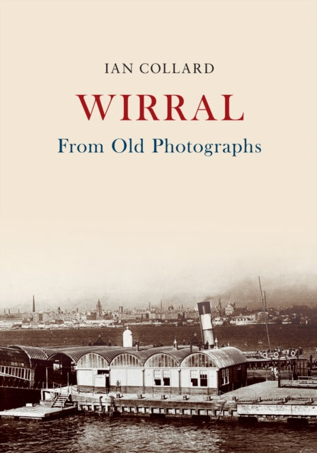 Book cover of: Wirral From Old Photographs. By: Ian Collard