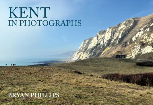 Book cover of: Kent in Photographs. By: Bryan Phillips