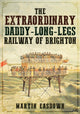 Book cover of: Extraordinary Daddy-Long-Legs Railway of Brighton