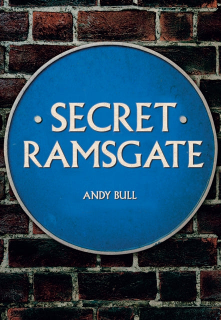 Book cover of: Secret Ramsgate. By: Andy Bull