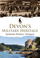 Book cover of: Devon's Military Heritage. By: Andrew Powell-Thomas