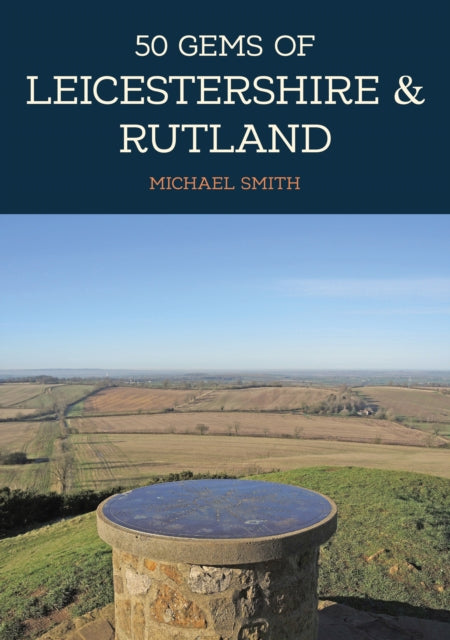 Book cover of: 50 Gems of Leicestershire & Rutland. By: Michael Smith