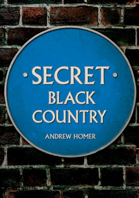 Book cover of: Secret Black Country. By: Andrew Homer