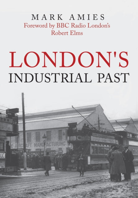 Book cover of: London's Industrial Past. By: Mark Amies
