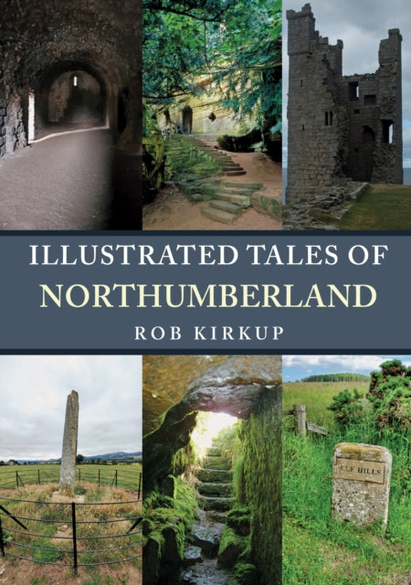 Book cover of: Illustrated Tales of Northumberland. By: Rob Kirkup