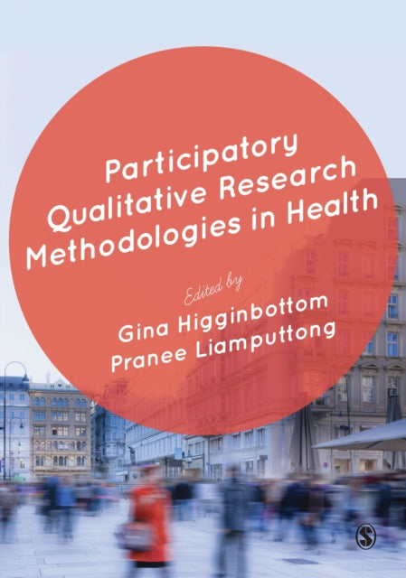 Book cover of: Participatory Qualitative Research Methodologies in Health. By: Gina Higginbottom