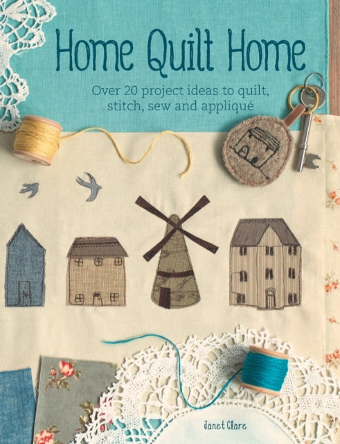 Book cover of: Home Quilt Home. By: Janet Clare