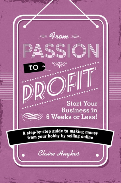 Book cover of: From Passion to Profit. By: Hughes, Claire (Retail expert)