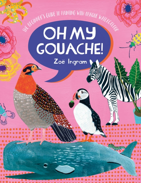 Book cover of: Oh My Gouache!. By: Zoe Ingram