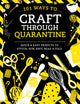 Book cover of: 101 Ways to Craft Through Quarantine