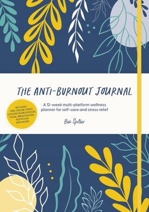 The Anti-Burnout Journal, A 12-Week Multi-Platform Wellness Planner for Self-Care and Stress Relief