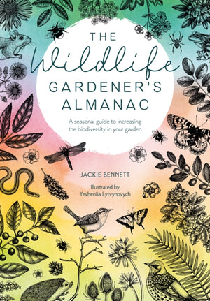 Wildlife Gardener's Almanac, A Seasonal Guide to Increasing the Biodiversity in Your Garden