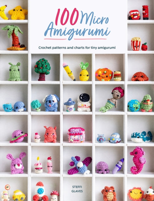 Book cover of: 100 Micro Amigurumi. By: Steffi Glaves