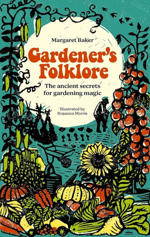 Gardener'S Folklore, The Ancient Secrets for Gardening Magic