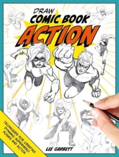 Book cover of: Draw Comic Book Action. By: Lee Garbett