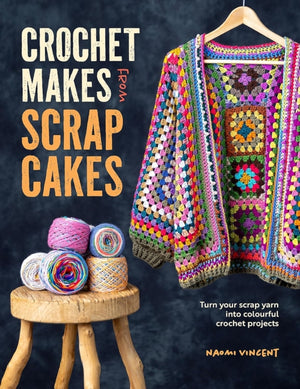 Crochet Makes from Scrap Cakes, Turn Your Scrap Yarn into Colourful Crochet Projects
