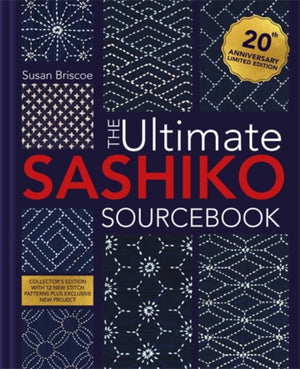 The Ultimate Sashiko Sourcebook 20th Anniversary Limited Edition, Collector'S Edition with 12 New Stitch Patterns Plus Exclusive New Project