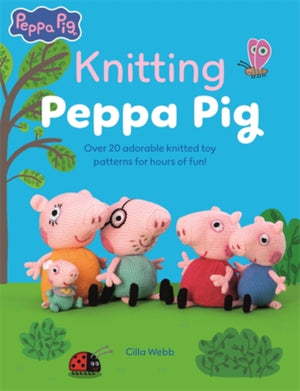 Knitting Peppa Pig, Over 20 Adorable Knitted Toy Patterns for Hours of Fun!