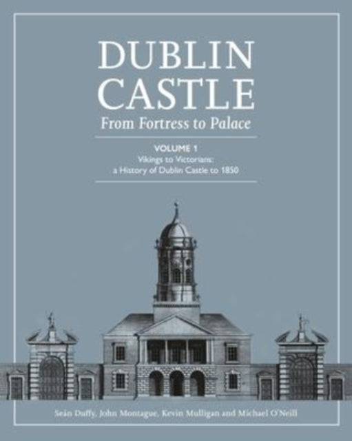 Book cover of: DUBLIN CASTLE FROM FORTRESS TO PALACE. By: Sean Duffy