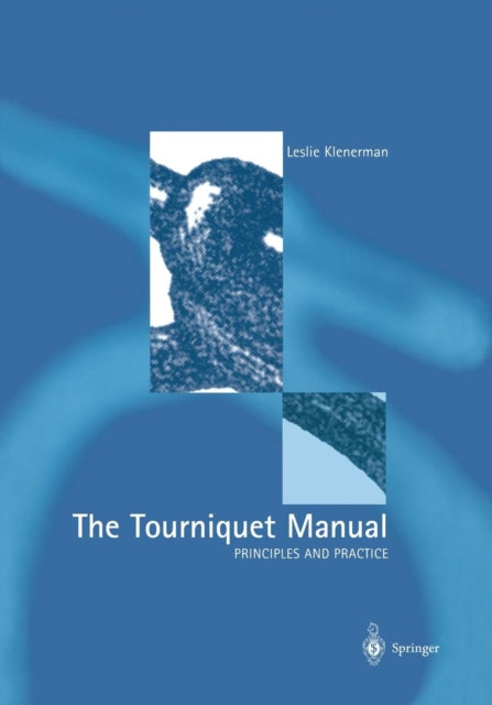 Book cover of: Tourniquet Manual — Principles and Practice. By: Leslie Klenerman