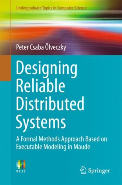 Book cover of: Designing Reliable Distributed Systems. By: Peter Csaba Ölveczky