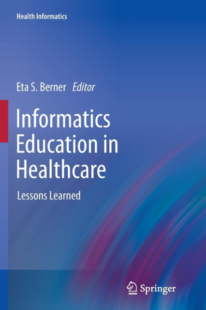Book cover of: Informatics Education in Healthcare. By: Eta S. Berner