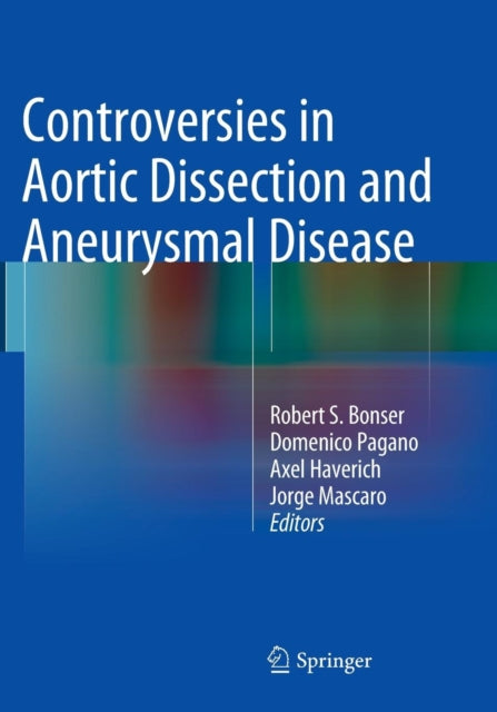 Book cover of: Controversies in Aortic Dissection and Aneurysmal Disease. By: Robert S. Bonser
