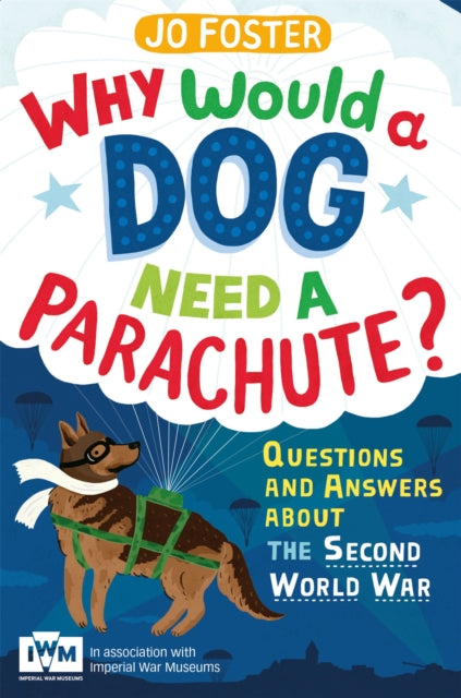 Book cover of: Why Would A Dog Need A Parachute? Questions and answers about the Second World War