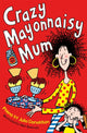 Crazy Mayonnaisy Mum 9781447293224 Julia Donaldson