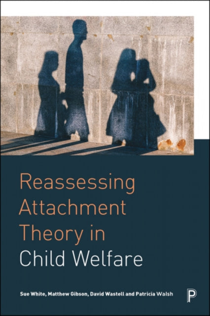 Book cover of: Reassessing Attachment Theory in Child Welfare. By: Patricia Walsh