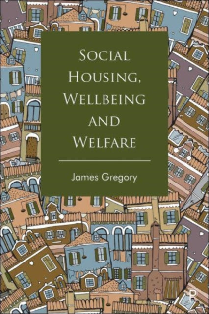 Book cover of: Social Housing, Wellbeing and Welfare. By: James Gregory