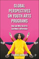 Book cover of: Global Perspectives on Youth Arts Programs. By: Frances Howard