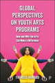 Book cover of: Global Perspectives on Youth Arts Programs. By: Frances Howard