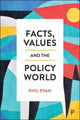 Book cover of: Facts, Values and the Policy World. By: Phil Ryan