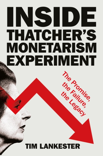 Book cover of: Inside Thatcher’s Monetarism Experiment. By: Tim Lankester