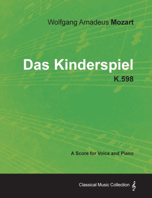 Book cover of: Wolfgang Amadeus Mozart - Das Kinderspiel - K.598 - A Score for Voice and Piano. By: Wolfgang Amadeus Mozart