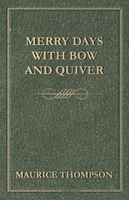 Book cover of: Merry Days with Bow and Quiver. By: Maurice Thompson