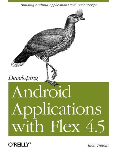Book cover of: Developing Android Applications with Flex 4.5. By: Rich Tretola