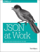 Book cover of: JSON at Work. By: Tom Marrs