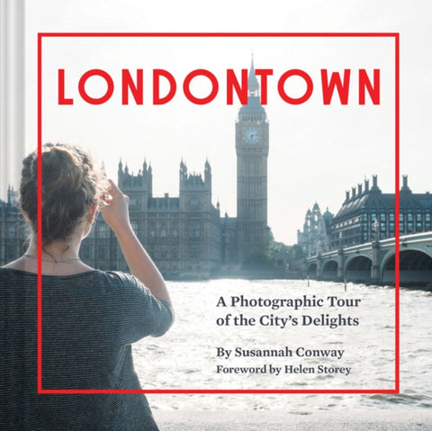Londontown, A Photographic Tour of the City's Delights