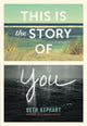 Book cover of: This Is the Story of You. By: Beth Kephart