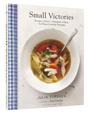 Small Victories: Recipes, Advice + Hundreds of Ideas for Home Cooking Triumphs