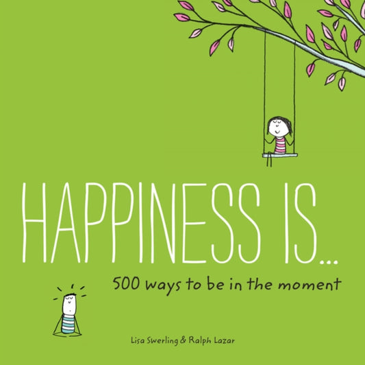 Book cover of: Happiness Is . . . 500 Ways to Be in the Moment. By: Lisa Swerling