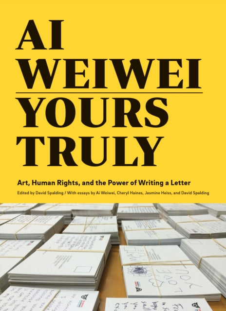 Book cover of: Ai Weiwei: Yours Truly. By: David Spalding