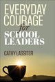 Book cover of: Everyday Courage for School Leaders. By: Cathy J. Lassiter