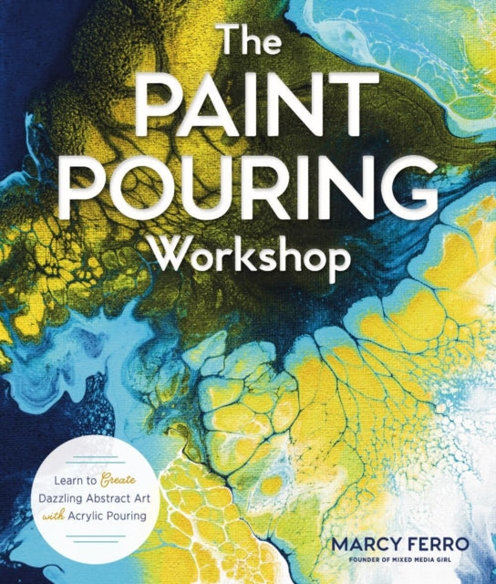 Book cover of: Paint Pouring Workshop. By: Marcy Ferro