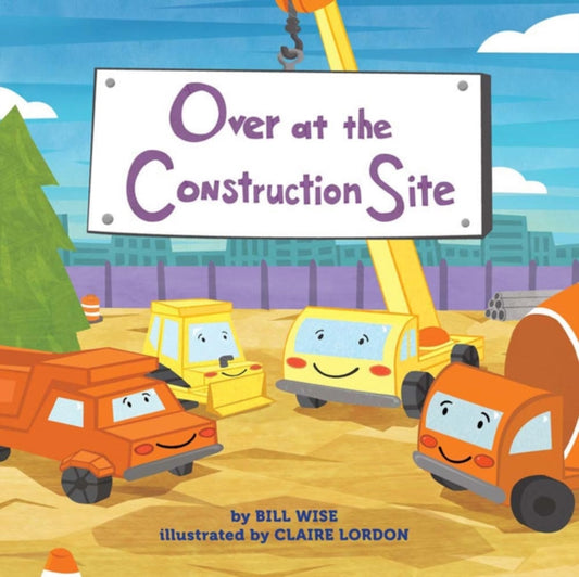 Book cover of: Over at the Construction Site. By: Bill Wise