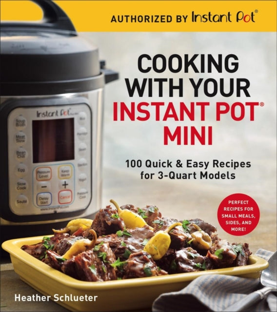 Book cover of: Cooking with your Instant Pot® Mini. By: Heather Schlueter